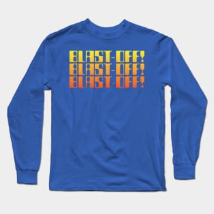 BLAST-OFF! Long Sleeve T-Shirt